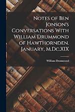 Notes of Ben Jonson's Conversations With William Drummond of Hawthornden. January, M.Dc.XIX 