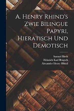 A. Henry Rhind's Zwie Bilingue Papyri, Hieratisch Und Demotisch