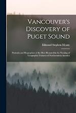 Vancouver's Discovery of Puget Sound: Portraits and Biographies of the Men Honored in the Naming of Geographic Features of Northwestern America 