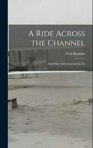 A Ride Across the Channel: And Other Adventures in the Air