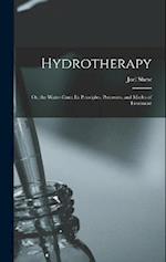 Hydrotherapy: Or, the Water-Cure: Its Principles, Processes, and Modes of Treatment 