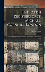 The Parish Registers of St. Michael, Cornhill, London: Containing the Marriages, Baptisms, and Burials From 1546 to 1754 