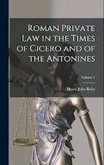 Roman Private Law in the Times of Cicero and of the Antonines; Volume 1 