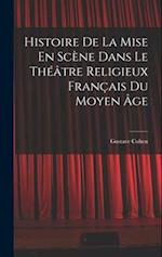 Histoire De La Mise En Scène Dans Le Théâtre Religieux Français Du Moyen Âge 