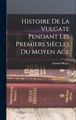 Histoire De La Vulgate Pendant Les Premiers Siècles Du Moyen Age