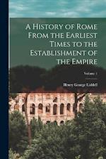 A History of Rome From the Earliest Times to the Establishment of the Empire; Volume 1 