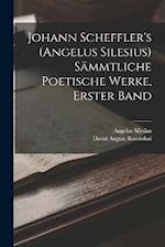 Johann Scheffler's (Angelus Silesius) Sämmtliche Poetische Werke, Erster Band
