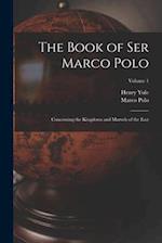 The Book of Ser Marco Polo: Concerning the Kingdoms and Marvels of the East; Volume 1 