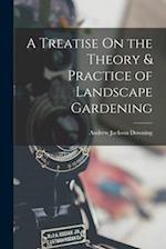 A Treatise On the Theory & Practice of Landscape Gardening