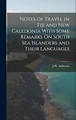 Notes of Travel in Fiji and New Caledonia With Some Remarks On South Sea Islanders and Their Languages 