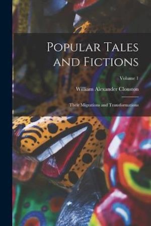Popular Tales and Fictions: Their Migrations and Transformations; Volume 1