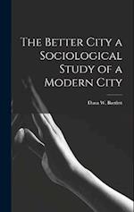 The Better City a Sociological Study of a Modern City 