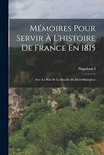 Mémoires Pour Servir À L'histoire De France En 1815