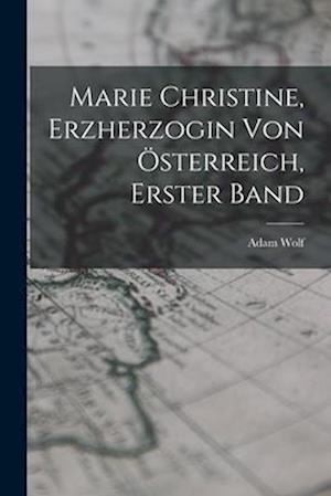 Marie Christine, Erzherzogin von Österreich, Erster Band