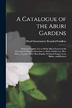 A Catalogue of the Aburi Gardens: Being a Complete List of All the Plants Grown in the Government Botanical Gardens at Aburi, Gold Coast, West Africa,