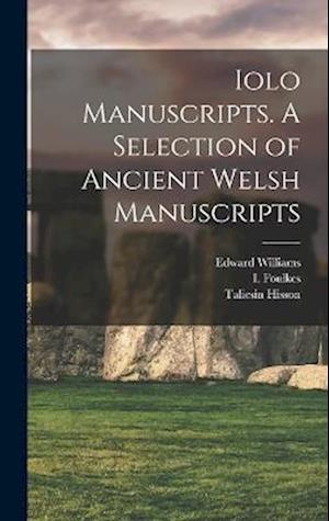 Iolo Manuscripts. A Selection of Ancient Welsh Manuscripts