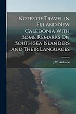 Notes of Travel in Fiji and New Caledonia With Some Remarks On South Sea Islanders and Their Languages 