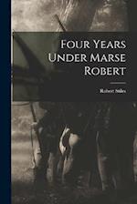 Four Years Under Marse Robert 