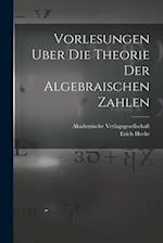 Vorlesungen Uber die Theorie der Algebraischen Zahlen