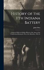 History of the 11th Indiana Battery: Connected With an Outline History of the Army of the Cumberland During the War of the Rebellion, 1861-65 