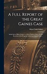 A Full Report of the Great Gaines Case: In the Suit of Myra Gaines vs. Chew, Relf & Others, for the Recovery of the Property of the Late Daniel Clark 