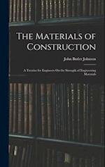 The Materials of Construction: A Treatise for Engineers On the Strength of Engineering Materials 