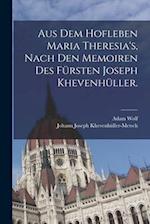 Aus dem Hofleben Maria Theresia's, Nach den Memoiren des Fürsten Joseph Khevenhüller.