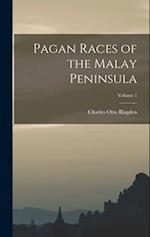 Pagan Races of the Malay Peninsula; Volume 1 