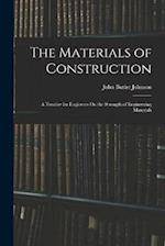 The Materials of Construction: A Treatise for Engineers On the Strength of Engineering Materials 