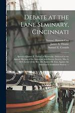 Debate at the Lane Seminary, Cincinnati: Speech of James A. Thome, of Kentucky, Delivered at the Annual Meeting of the American Anti-Slavery Society, 