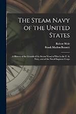 The Steam Navy of the United States: A History of the Growth of the Steam Vessel of War in the U. S. Navy, and of the Naval Engineer Corps 