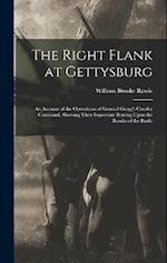 The Right Flank at Gettysburg: An Account of the Operations of General Gregg's Cavalry Command, Showing Their Important Bearing Upon the Results of th