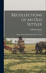 Recollections of an old Settler; Stories of Kent and Vicinity in Pioneer Times 