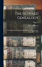 The Howard Genealogy; Descendants of John Howard of Bridgewater, Massachusetts, From 1643 to 1903; Volume 1 