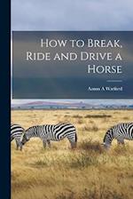 How to Break, Ride and Drive a Horse 