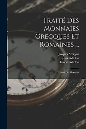 Traité Des Monnaies Grecques Et Romaines ...