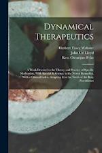 Dynamical Therapeutics: A Work Devoted to the Theory and Practice of Specific Medication, With Special Reference to the Newer Remedies, With a Clinica