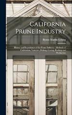 California Prune Industry: History and Importance of the Prune Industry : Methods of Cultivation, Varieties, Picking, Curing, Packing and Production 