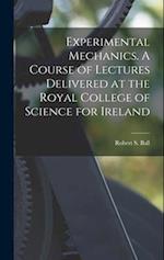Experimental Mechanics. A Course of Lectures Delivered at the Royal College of Science for Ireland 