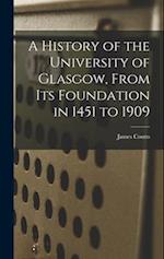 A History of the University of Glasgow, From its Foundation in 1451 to 1909 