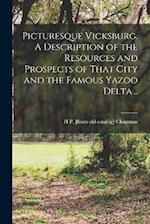 Picturesque Vicksburg. A Description of the Resources and Prospects of That City and the Famous Yazoo Delta .. 