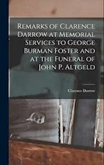 Remarks of Clarence Darrow at Memorial Services to George Burman Foster and at the Funeral of John P. Altgeld 