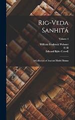 Rig-veda Sanhitá: A Collection of Ancient Hindu Hymns; Volume 4 