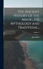 The Ancient History of the Maori, his Mythology and Traditions ..; Volume 3 