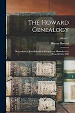 The Howard Genealogy; Descendants of John Howard of Bridgewater, Massachusetts, From 1643 to 1903; Volume 1 