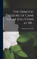 The Osmotic Pressure of Cane Sugar Solutions at 00 .. 