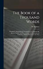 The Book of a Thousand Words: Translated, Annotated and Arranged so as to Indicate the Radical Number and Pronunciation (in Mandarin and Cantonese) of