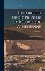 Histoire du droit privé de la République athénienne; Volume 3