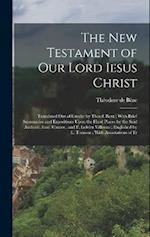 The New Testament of our Lord Iesus Christ: Translated out of Greeke by Theod. Beza ; With Brief Summaries and Expositions Upon the Hard Places by the