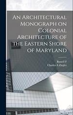 An Architectural Monograph on Colonial Architecture of the Eastern Shore of Maryland 